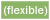 (Flexible)